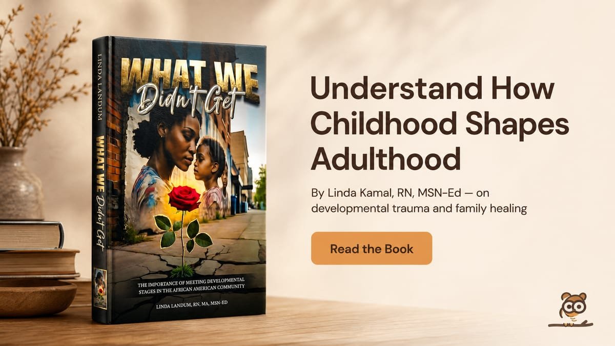 Understand how childhood shapes adulthood — What We Didn’t Get by Linda Landum, RN, MA, MSN-Ed